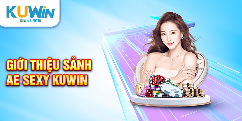 AE Sexy Kuwin với vài nét tổng quan nhất