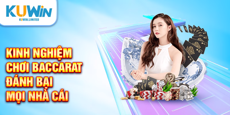 Kinh nghiệm chơi Baccarat đánh bại mọi nhà cái