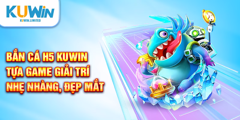 Khám phá tựa game bắn cá H5 Kuwin