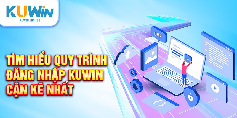 Tìm hiểu quy trình đăng nhập Kuwin cặn kẽ nhất