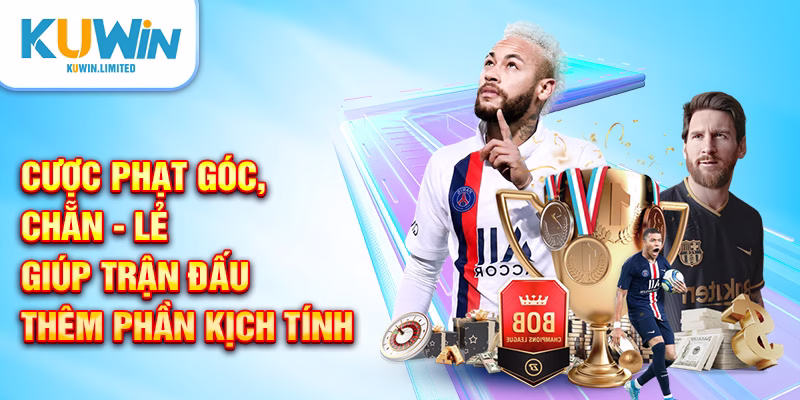 Cược phạt góc, chẵn - lẻ giúp trận đấu thêm phần kịch tính